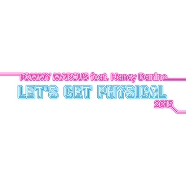 Let's Get Physical 2015 (feat. Nancy Danino) - Single - Tommy Marcus