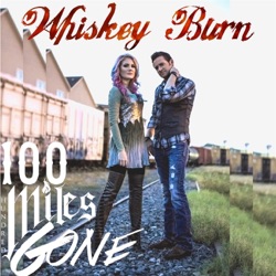 100 Miles Gone - Whiskey Burn