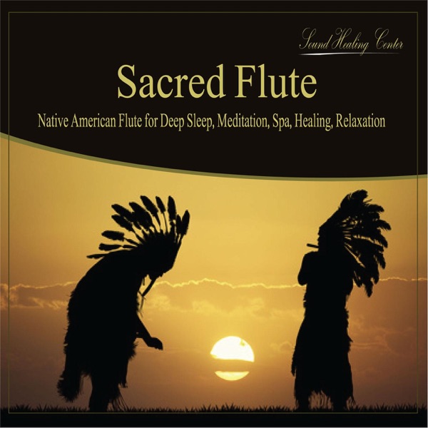 Sacred Flute: Native American Flute for Deep Sleep, Meditation, Spa, Healing, Relaxation
