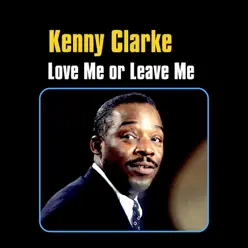 Love Me or Leave Me - Kenny Clarke Love Me or Leave Me - Kenny Clarke