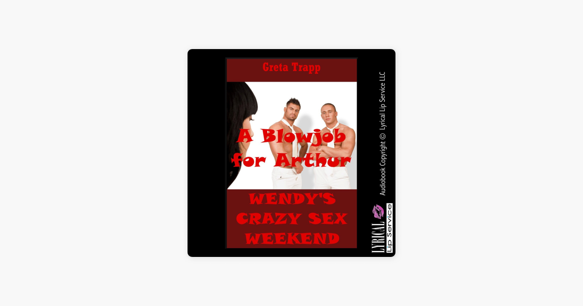 ‎a Blowjob For Arthur An Extreme Erotica Story Wendys Crazy Sex Weekend Book 12 Unabridged 