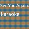 See You Again: Karaoke Tribute to Wiz Khalifa (Karaoke Version) - Chart Topping Karaoke