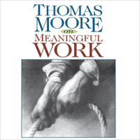 Thomas Moore - Thomas Moore on Meaningful Work artwork