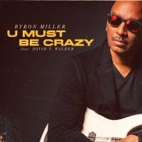 U Must Be Crazy (feat. David T Walker) - Single - Byron Miller