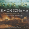 A History of Britain, Volume 2: The British Wars, 1603 - 1776 - Simon Schama