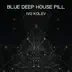 Blue Deep House Pill - Single album cover