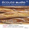 Écoute Audio - La baguette. 8/2013: Französisch lernen Audio - Das Baguette - Div.