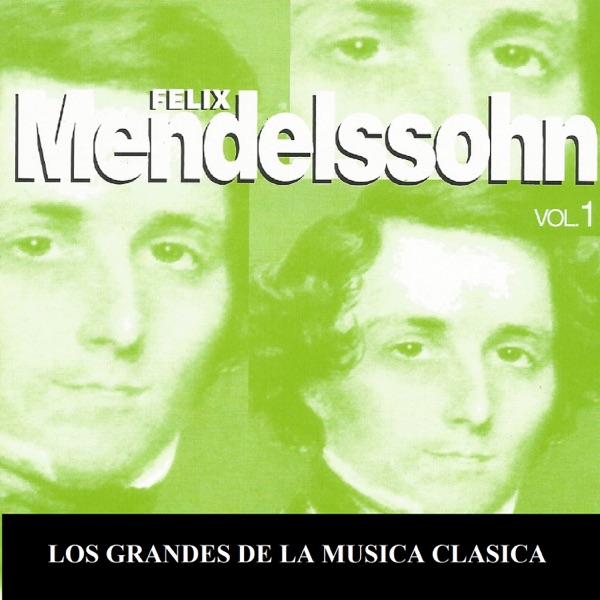 Los Grandes de la Musica Clasica - Felix Mendelssohn Vol. 1