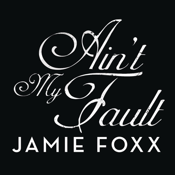 Ain't My Fault - Single - Jamie Foxx