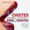 Chistes verdes, cortos y pene...trantes: Los mejores chistes verdes de una sola frase para practicar sexo oral en casa, en la oficina y en los viajes (Unabridged) - Lázaro Droznes