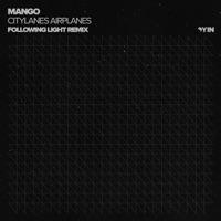 Citylanes Airplanes (Following Light Remix) - Single - Mango & Following Light
