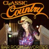 Classic Country - Bar Room Favorites