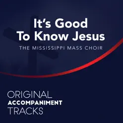 It's Good To Know Jesus (Original Accompaniment Tracks) - Single - Mississippi Mass Choir