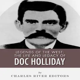 Legends of the West: The Life and Legacy of Doc Holliday (Unabridged)