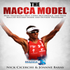 The Macca Model: How Triathlon's Best, Chris McCormack, and Team MaccaX Succeed Inside and Outside Triathlon (Unabridged) - Nick Cicerchi & Joanne Baxas