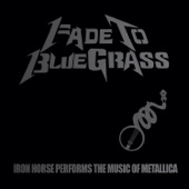 Fade To Bluegrass: Iron Horse Performs the Music of Metallica (feat. Iron Horse) artwork