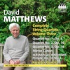 Matthews: Complete String Quartets, Vol. 3