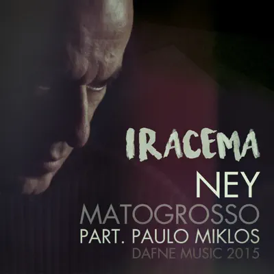 Iracema - Single (feat. Paulo Miklos) - Single - Ney Matogrosso