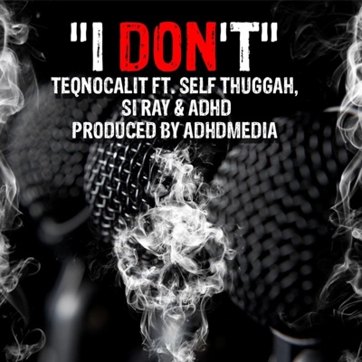 I Don't (feat. Self Thuggah, Si Ray & Adhd) - Single