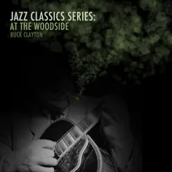 Jazz Classics Series: Jumpin' at the Woodside - Buck Clayton Jazz Classics Series: Jumpin' at the Woodside - Buck Clayton