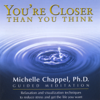 You're Closer Than You Think: Guided Meditation - Michelle Chappel