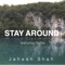 Stay Around (feat. Naika) - Jahaan Shah lyrics