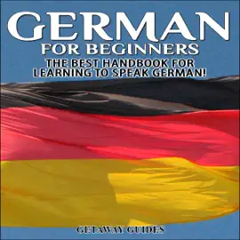 German for Beginners, 2nd Edition: The Best Handbook for Learning to Speak German (Unabridged)