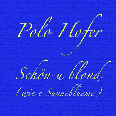 Schön u blond (wie e Sunneblueme) - Single - Polo Hofer