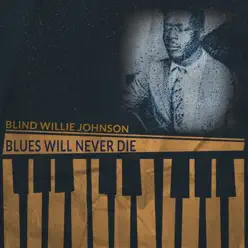 Blues Will Never Die (Remastered) - Blind Willie Johnson