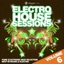 Electro House Sessions, Vol. 6 (Pure Electronic Beat Selection, Best in House & Electro)