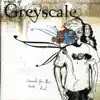 Greyscale - Now You Wonder