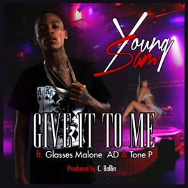 Give It To Me (feat. Glasses Malone, AD & Tone P) Young Sam