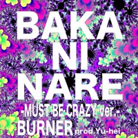Baka Ni Nare (Must Be Crazy Ver.) - Single - BURNER