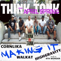 Making It (feat. April Spring, Corn lika, Highgravity , & Walkat) - Single - Think Tank Entertainment