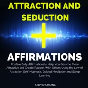 Attraction and Seduction Affirmations: Positive Daily Affirmations to Help You Become More Attractive and Create Rapport with Others Using the Law of Attraction, Self-Hypnosis, Guided Meditation - Stephens Hyang