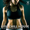 Gym Chill House (The Ultimate Work Out Playlist) - Various Artists