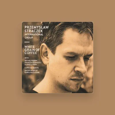 Listen to Przemysław Strączek International Group, watch music videos, read bio, see tour dates & more!