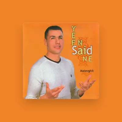 Ouça Said Yefnaine, assista a videoclipes, leia a biografia, veja as datas das turnês e mais!