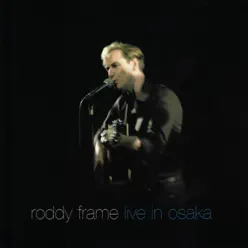 Live in Osaka - Roddy Frame Live in Osaka - Roddy Frame