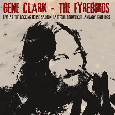 Live At the Rocking Horse Saloon, Hartford Conneticut January 13th 1985 (Live FM Radio Concert In Superb Fidelity - Remastered) - Gene Clark