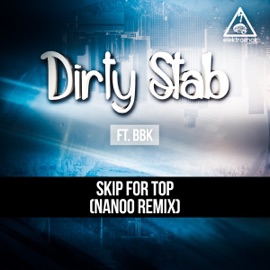 Skip for Top (Nanoo Remix) [feat. BBK] Dirty Stab