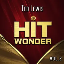 Hit Wonder: Ted Lewis, Vol. 2 - Ted Lewis Hit Wonder: Ted Lewis, Vol. 2 - Ted Lewis