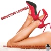 Seductive Lounge (Sensual Grooves to Heat up the Night)