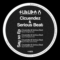 Say So - EP - Cicuendez & Serious Beat