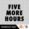 Five More Hours (B Remix Workout Mix) - D'Mixmasters