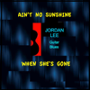 Ain't No Sunshine When She's Gone - Jordan Lee
