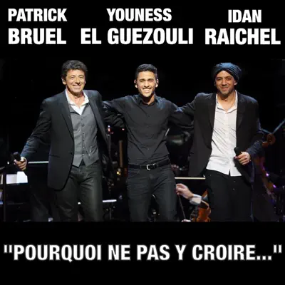 Pourquoi Ne Pas Y Croire... (with Idan Raichel & Youness El Guezouli) - Single - Patrick Bruel