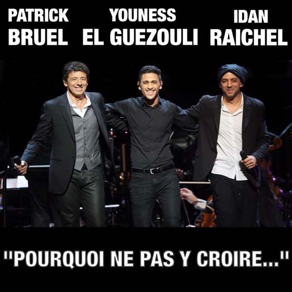 Pourquoi Ne Pas Y Croire... (with Idan Raichel & Youness El Guezouli) - Single - Patrick Bruel