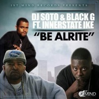 Be Alright (feat. Innerstate Ike) - Single - DJ Soto & Black-G