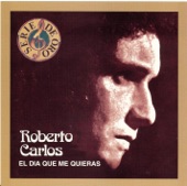 Serie de Oro: Roberto Carlos - El Dia Que Me Quieras, 2011